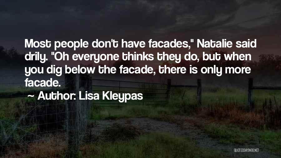 Lisa Kleypas Quotes: Most People Don't Have Facades, Natalie Said Drily. Oh Everyone Thinks They Do, But When You Dig Below The Facade,