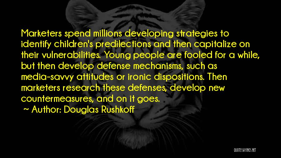 Douglas Rushkoff Quotes: Marketers Spend Millions Developing Strategies To Identify Children's Predilections And Then Capitalize On Their Vulnerabilities. Young People Are Fooled For