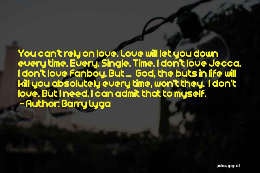 Barry Lyga Quotes: You Can't Rely On Love. Love Will Let You Down Every Time. Every. Single. Time. I Don't Love Jecca. I