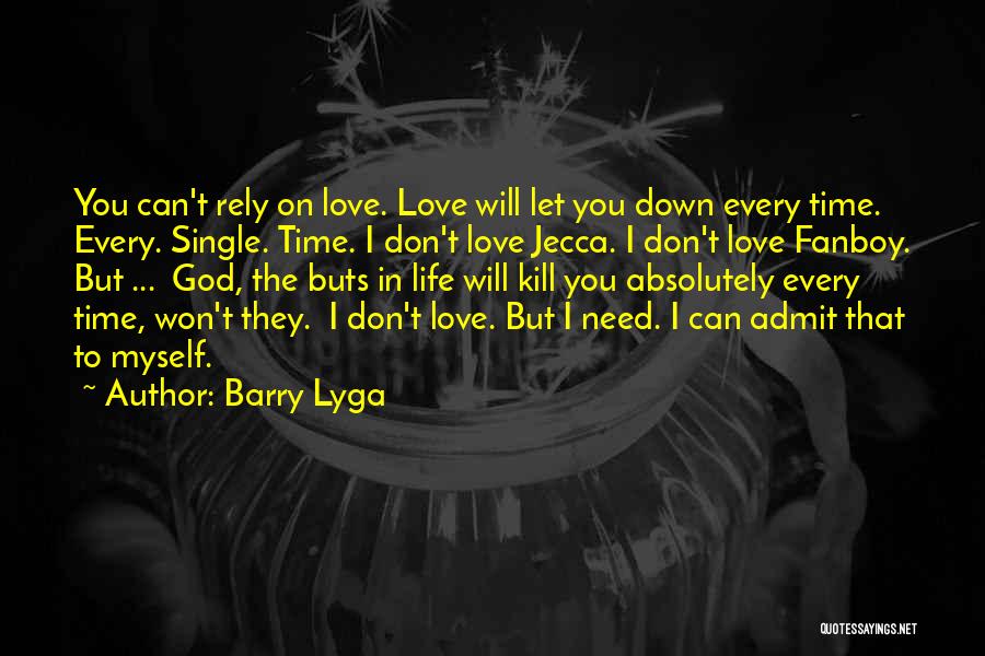 Barry Lyga Quotes: You Can't Rely On Love. Love Will Let You Down Every Time. Every. Single. Time. I Don't Love Jecca. I