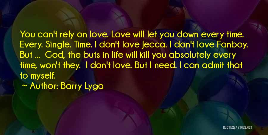 Barry Lyga Quotes: You Can't Rely On Love. Love Will Let You Down Every Time. Every. Single. Time. I Don't Love Jecca. I