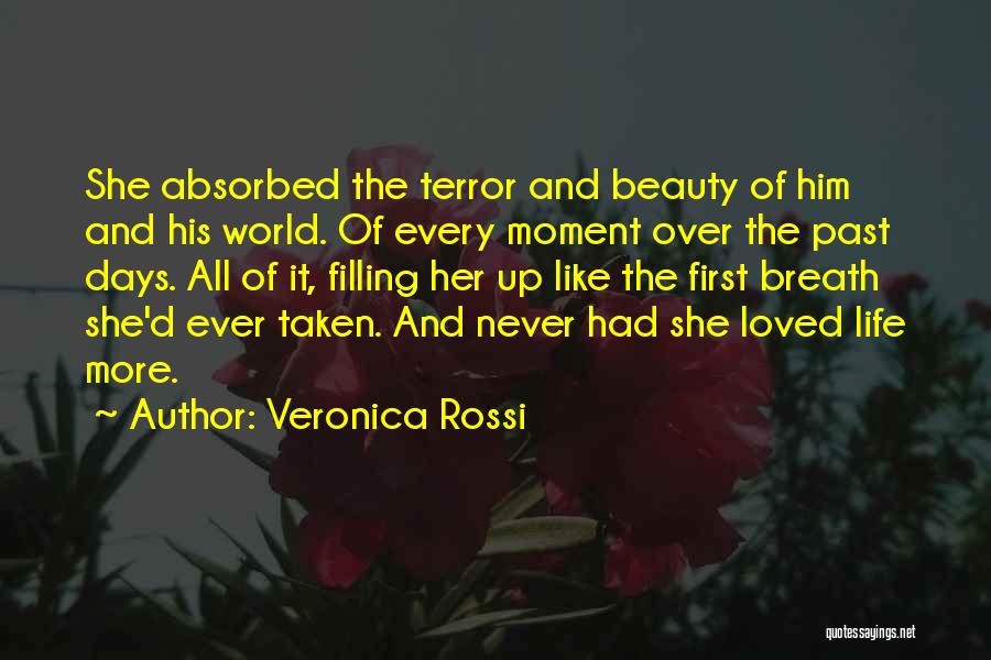 Veronica Rossi Quotes: She Absorbed The Terror And Beauty Of Him And His World. Of Every Moment Over The Past Days. All Of