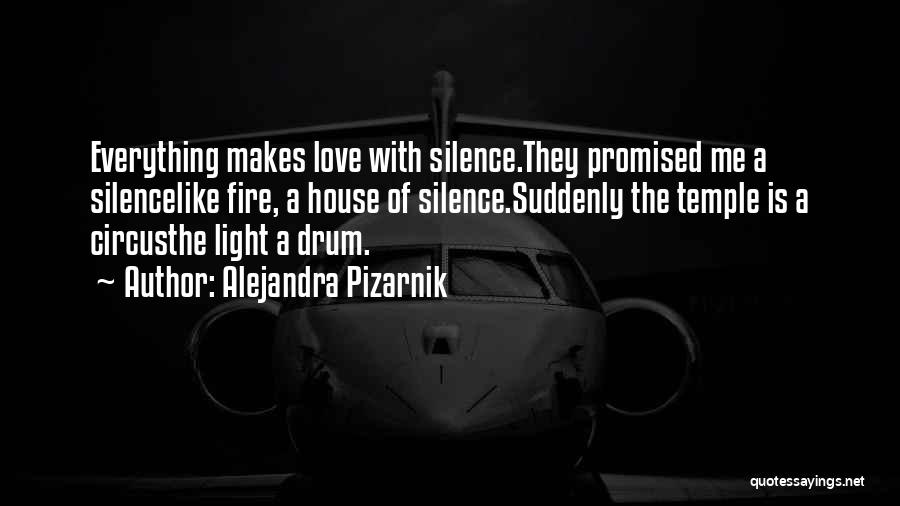 Alejandra Pizarnik Quotes: Everything Makes Love With Silence.they Promised Me A Silencelike Fire, A House Of Silence.suddenly The Temple Is A Circusthe Light