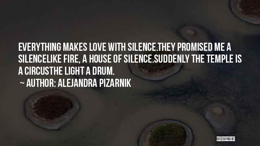 Alejandra Pizarnik Quotes: Everything Makes Love With Silence.they Promised Me A Silencelike Fire, A House Of Silence.suddenly The Temple Is A Circusthe Light