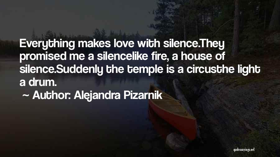 Alejandra Pizarnik Quotes: Everything Makes Love With Silence.they Promised Me A Silencelike Fire, A House Of Silence.suddenly The Temple Is A Circusthe Light