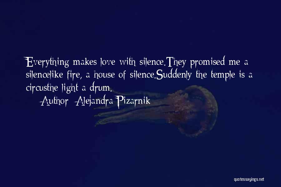 Alejandra Pizarnik Quotes: Everything Makes Love With Silence.they Promised Me A Silencelike Fire, A House Of Silence.suddenly The Temple Is A Circusthe Light