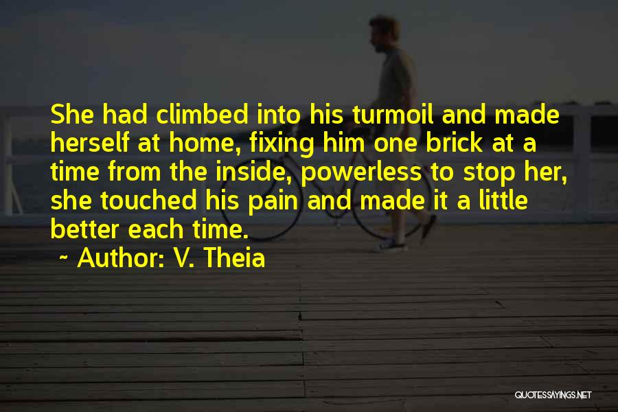 V. Theia Quotes: She Had Climbed Into His Turmoil And Made Herself At Home, Fixing Him One Brick At A Time From The
