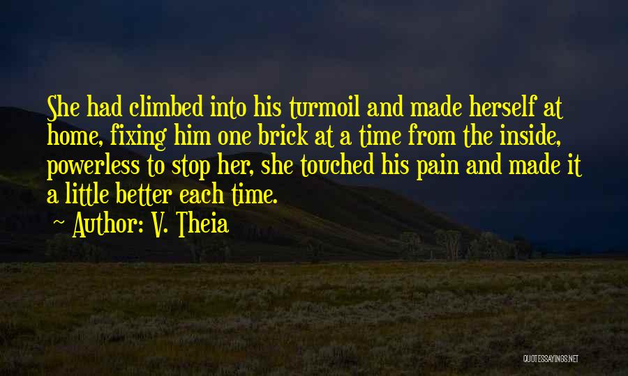 V. Theia Quotes: She Had Climbed Into His Turmoil And Made Herself At Home, Fixing Him One Brick At A Time From The