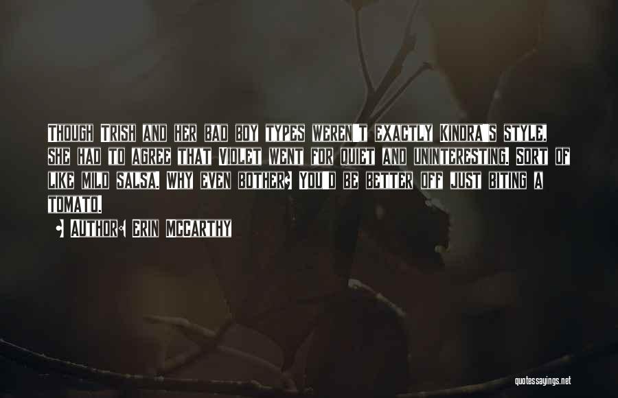 Erin McCarthy Quotes: Though Trish And Her Bad Boy Types Weren't Exactly Kindra's Style, She Had To Agree That Violet Went For Quiet