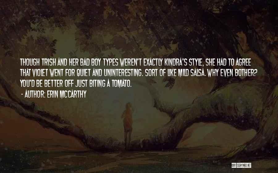 Erin McCarthy Quotes: Though Trish And Her Bad Boy Types Weren't Exactly Kindra's Style, She Had To Agree That Violet Went For Quiet