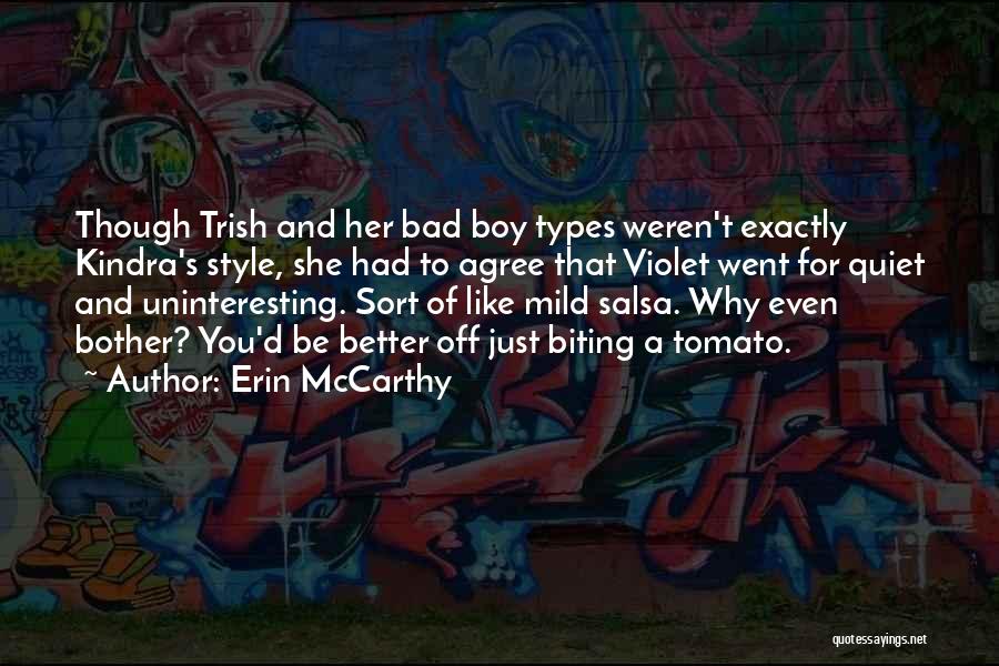 Erin McCarthy Quotes: Though Trish And Her Bad Boy Types Weren't Exactly Kindra's Style, She Had To Agree That Violet Went For Quiet