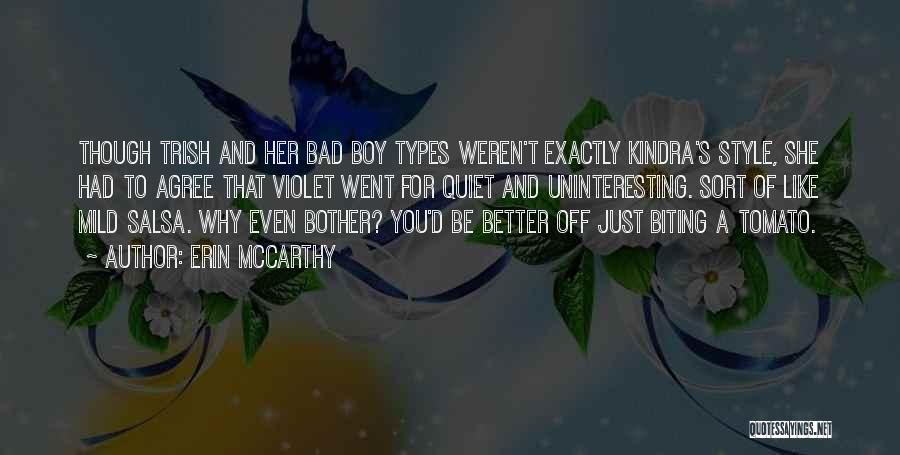 Erin McCarthy Quotes: Though Trish And Her Bad Boy Types Weren't Exactly Kindra's Style, She Had To Agree That Violet Went For Quiet