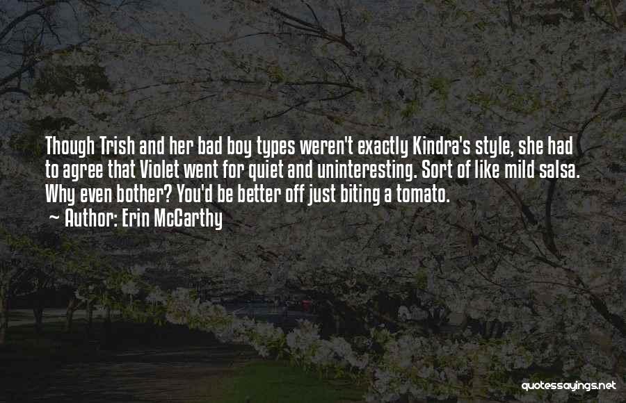 Erin McCarthy Quotes: Though Trish And Her Bad Boy Types Weren't Exactly Kindra's Style, She Had To Agree That Violet Went For Quiet