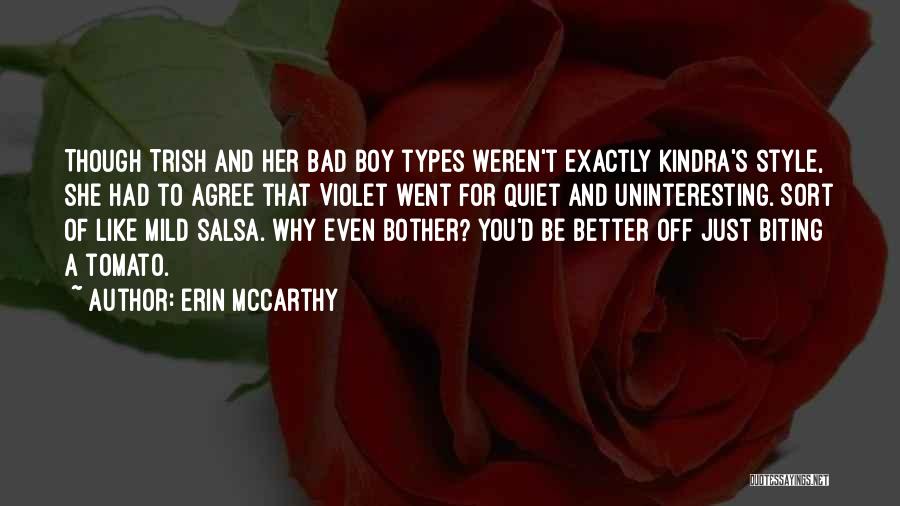 Erin McCarthy Quotes: Though Trish And Her Bad Boy Types Weren't Exactly Kindra's Style, She Had To Agree That Violet Went For Quiet