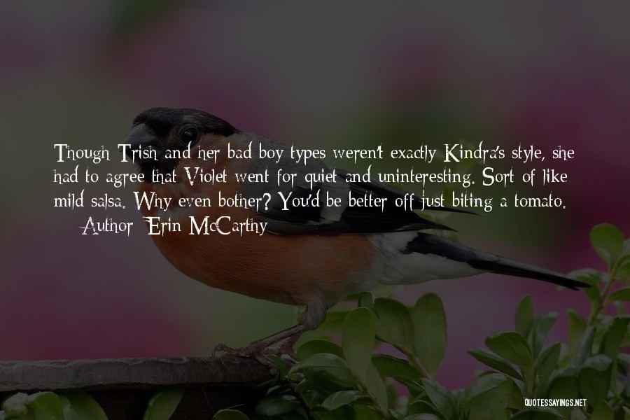 Erin McCarthy Quotes: Though Trish And Her Bad Boy Types Weren't Exactly Kindra's Style, She Had To Agree That Violet Went For Quiet