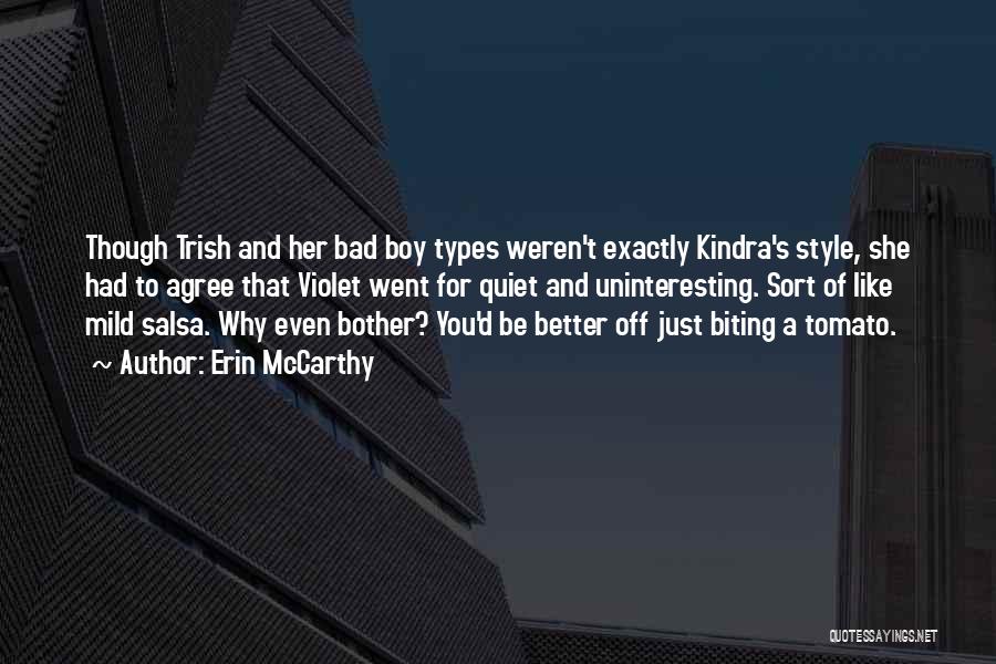 Erin McCarthy Quotes: Though Trish And Her Bad Boy Types Weren't Exactly Kindra's Style, She Had To Agree That Violet Went For Quiet