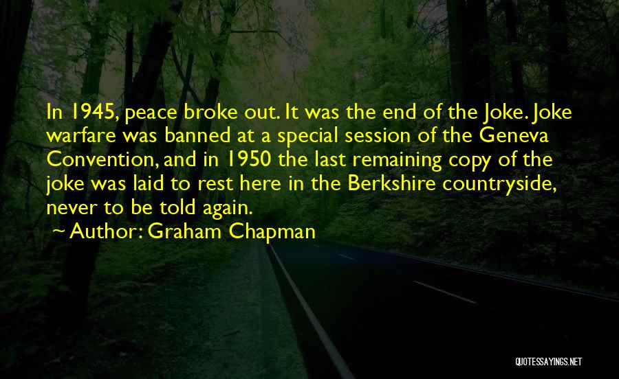 Graham Chapman Quotes: In 1945, Peace Broke Out. It Was The End Of The Joke. Joke Warfare Was Banned At A Special Session