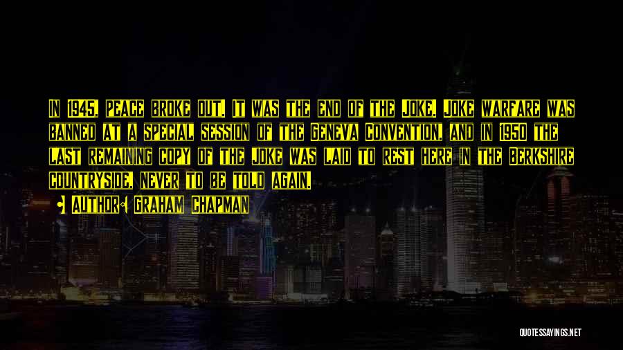 Graham Chapman Quotes: In 1945, Peace Broke Out. It Was The End Of The Joke. Joke Warfare Was Banned At A Special Session