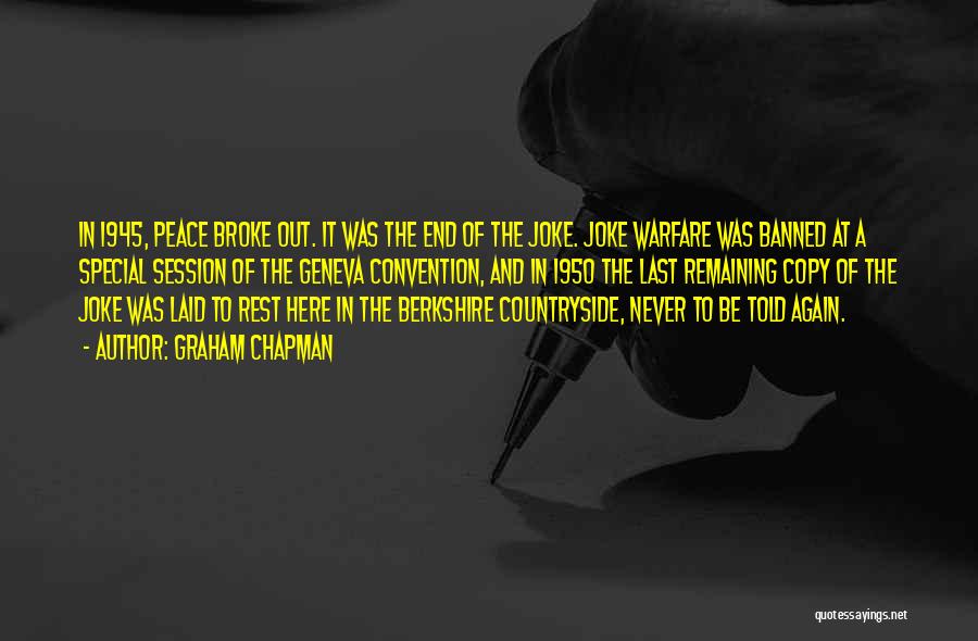 Graham Chapman Quotes: In 1945, Peace Broke Out. It Was The End Of The Joke. Joke Warfare Was Banned At A Special Session
