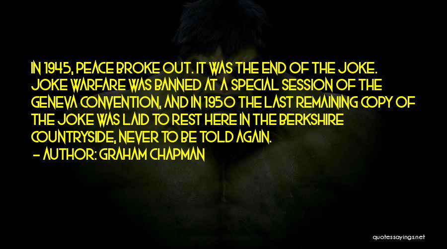 Graham Chapman Quotes: In 1945, Peace Broke Out. It Was The End Of The Joke. Joke Warfare Was Banned At A Special Session