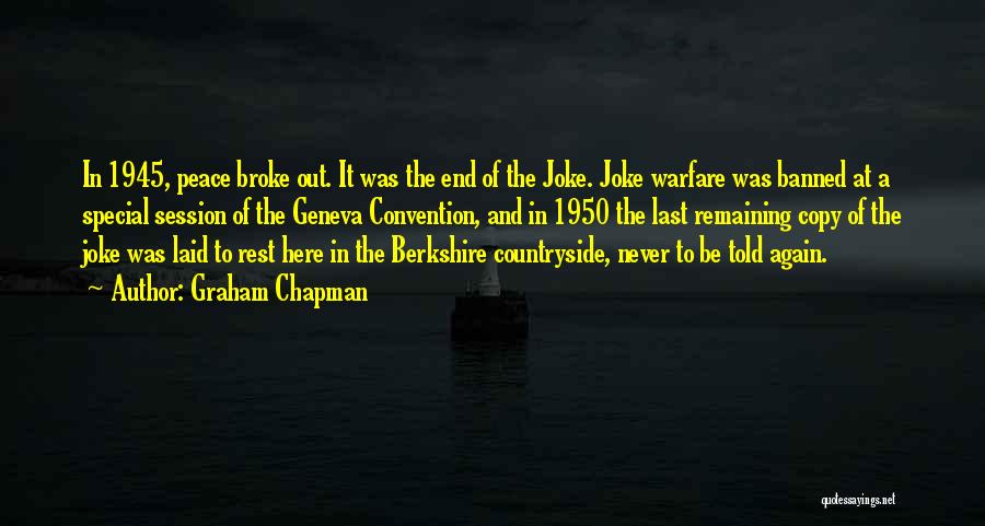 Graham Chapman Quotes: In 1945, Peace Broke Out. It Was The End Of The Joke. Joke Warfare Was Banned At A Special Session