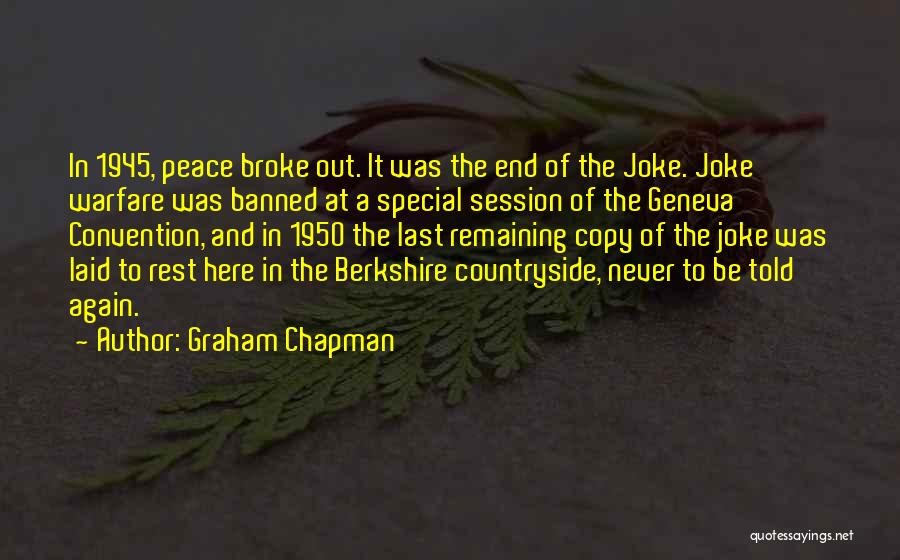 Graham Chapman Quotes: In 1945, Peace Broke Out. It Was The End Of The Joke. Joke Warfare Was Banned At A Special Session