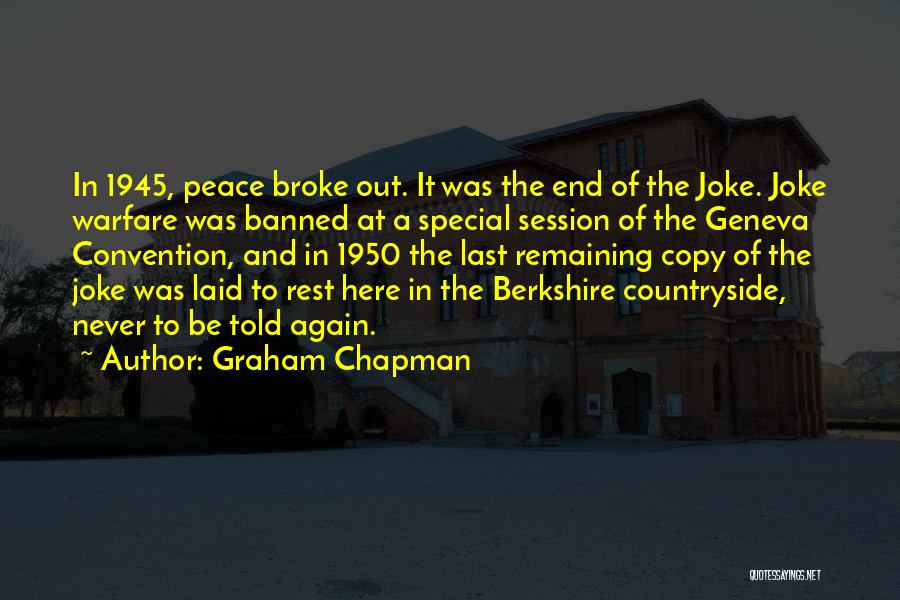 Graham Chapman Quotes: In 1945, Peace Broke Out. It Was The End Of The Joke. Joke Warfare Was Banned At A Special Session