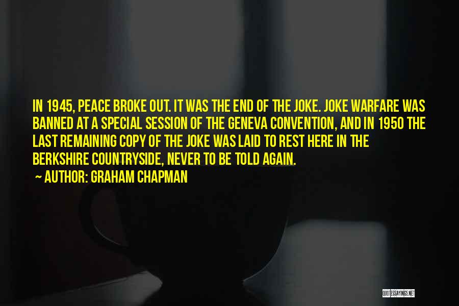 Graham Chapman Quotes: In 1945, Peace Broke Out. It Was The End Of The Joke. Joke Warfare Was Banned At A Special Session