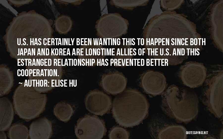 Elise Hu Quotes: U.s. Has Certainly Been Wanting This To Happen Since Both Japan And Korea Are Longtime Allies Of The U.s. And