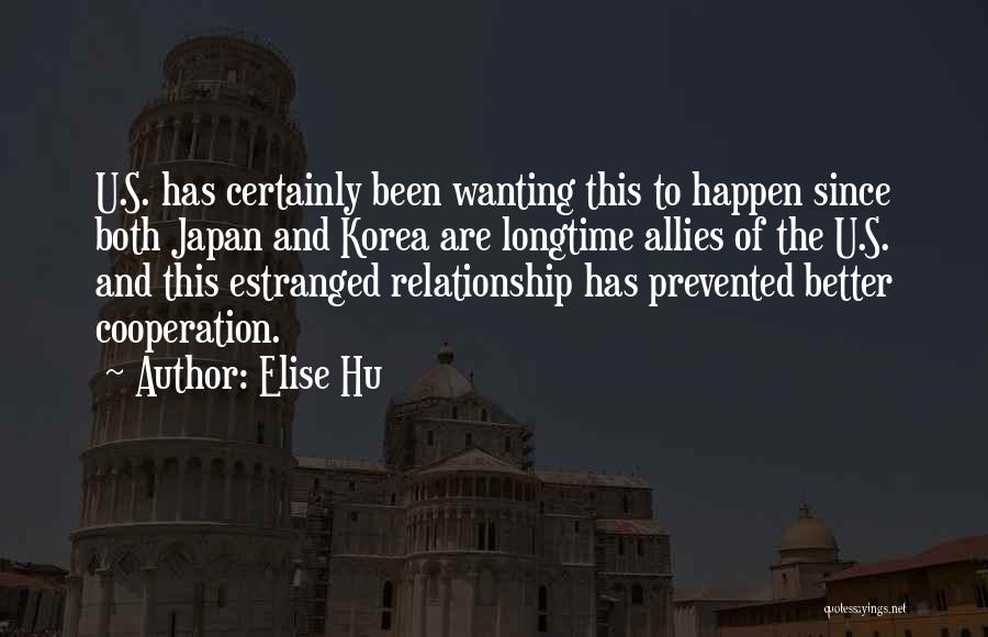 Elise Hu Quotes: U.s. Has Certainly Been Wanting This To Happen Since Both Japan And Korea Are Longtime Allies Of The U.s. And