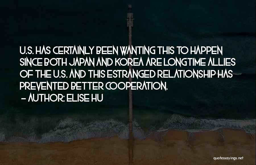 Elise Hu Quotes: U.s. Has Certainly Been Wanting This To Happen Since Both Japan And Korea Are Longtime Allies Of The U.s. And