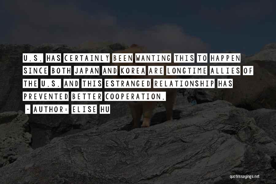 Elise Hu Quotes: U.s. Has Certainly Been Wanting This To Happen Since Both Japan And Korea Are Longtime Allies Of The U.s. And