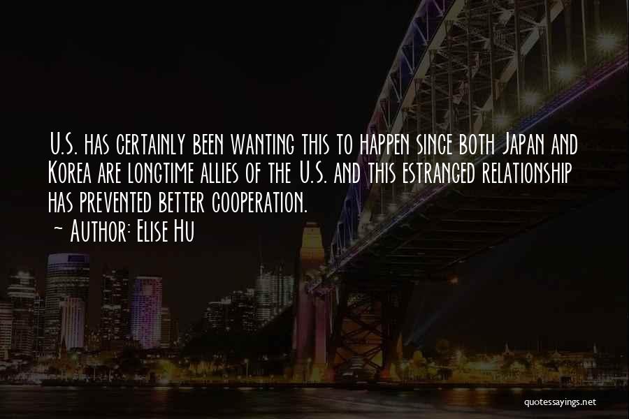 Elise Hu Quotes: U.s. Has Certainly Been Wanting This To Happen Since Both Japan And Korea Are Longtime Allies Of The U.s. And