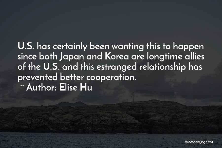 Elise Hu Quotes: U.s. Has Certainly Been Wanting This To Happen Since Both Japan And Korea Are Longtime Allies Of The U.s. And