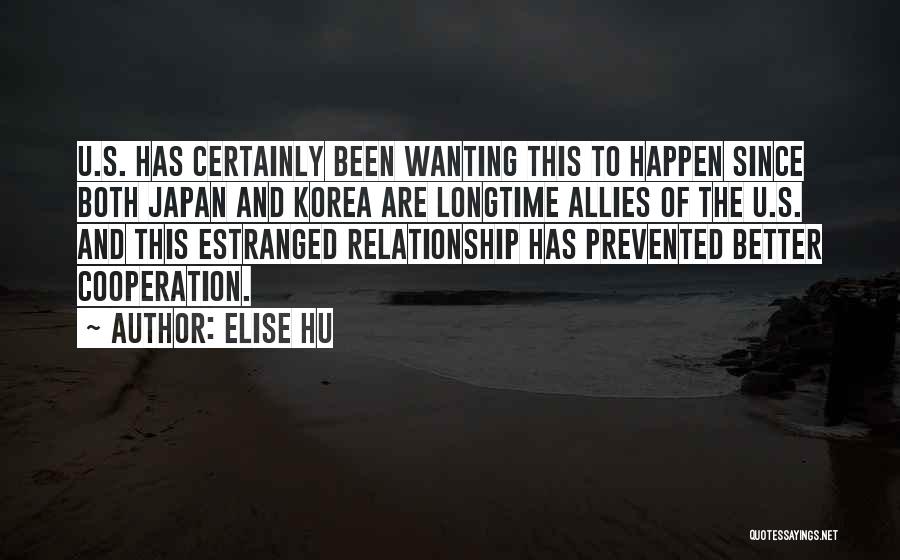 Elise Hu Quotes: U.s. Has Certainly Been Wanting This To Happen Since Both Japan And Korea Are Longtime Allies Of The U.s. And