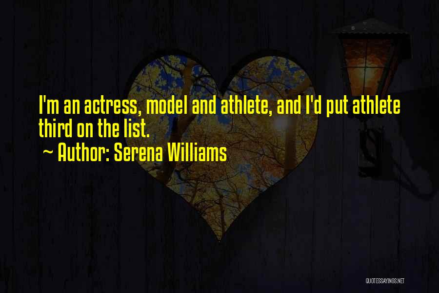Serena Williams Quotes: I'm An Actress, Model And Athlete, And I'd Put Athlete Third On The List.