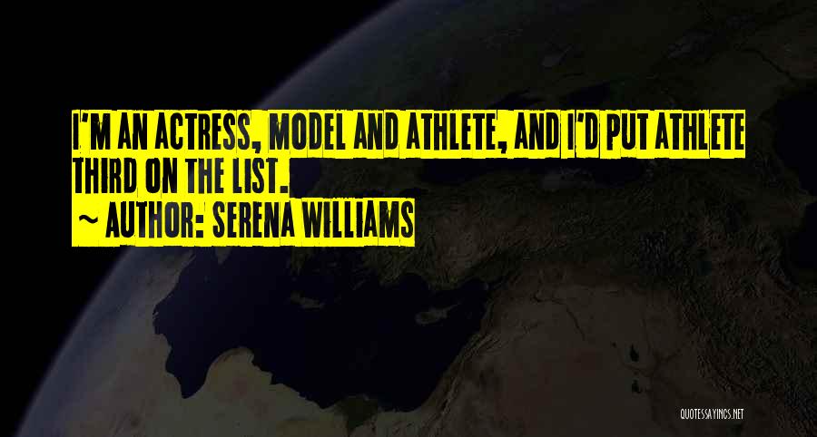 Serena Williams Quotes: I'm An Actress, Model And Athlete, And I'd Put Athlete Third On The List.