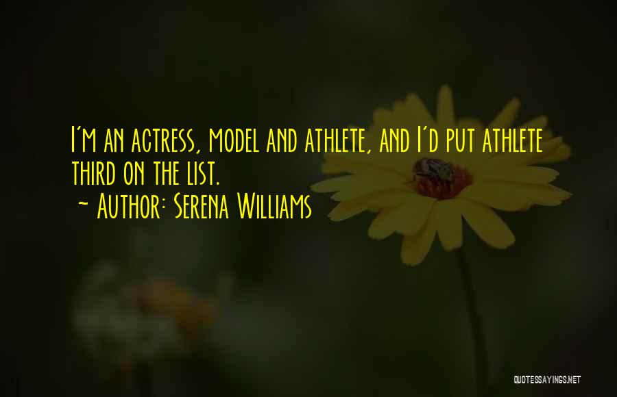 Serena Williams Quotes: I'm An Actress, Model And Athlete, And I'd Put Athlete Third On The List.