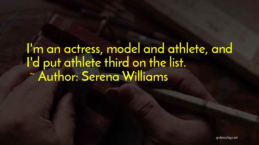 Serena Williams Quotes: I'm An Actress, Model And Athlete, And I'd Put Athlete Third On The List.