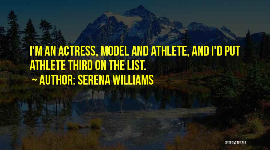 Serena Williams Quotes: I'm An Actress, Model And Athlete, And I'd Put Athlete Third On The List.