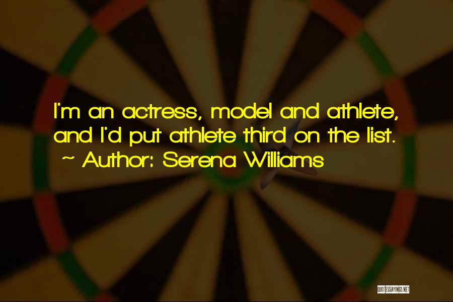 Serena Williams Quotes: I'm An Actress, Model And Athlete, And I'd Put Athlete Third On The List.