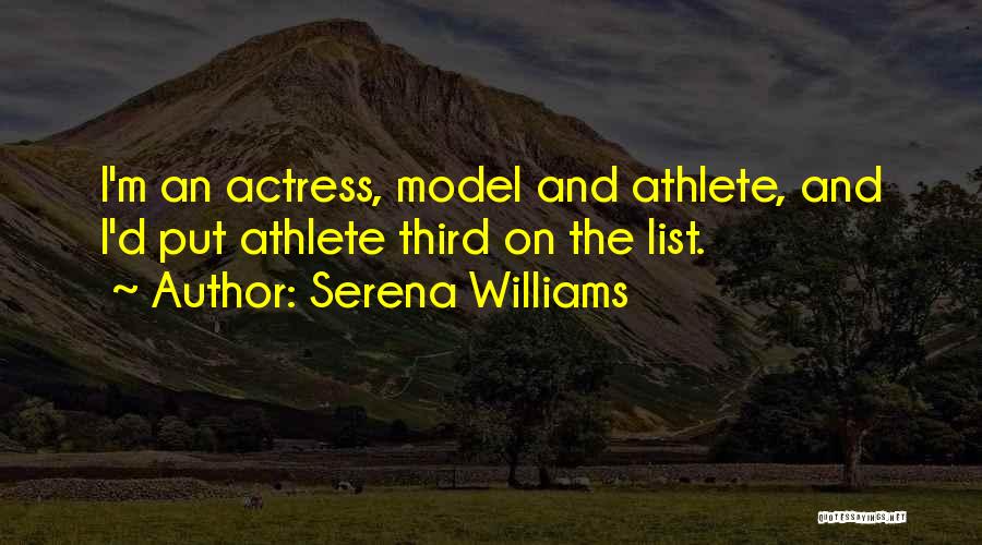 Serena Williams Quotes: I'm An Actress, Model And Athlete, And I'd Put Athlete Third On The List.
