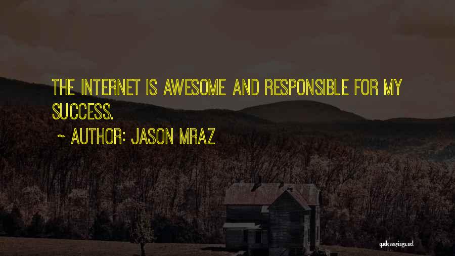 Jason Mraz Quotes: The Internet Is Awesome And Responsible For My Success.