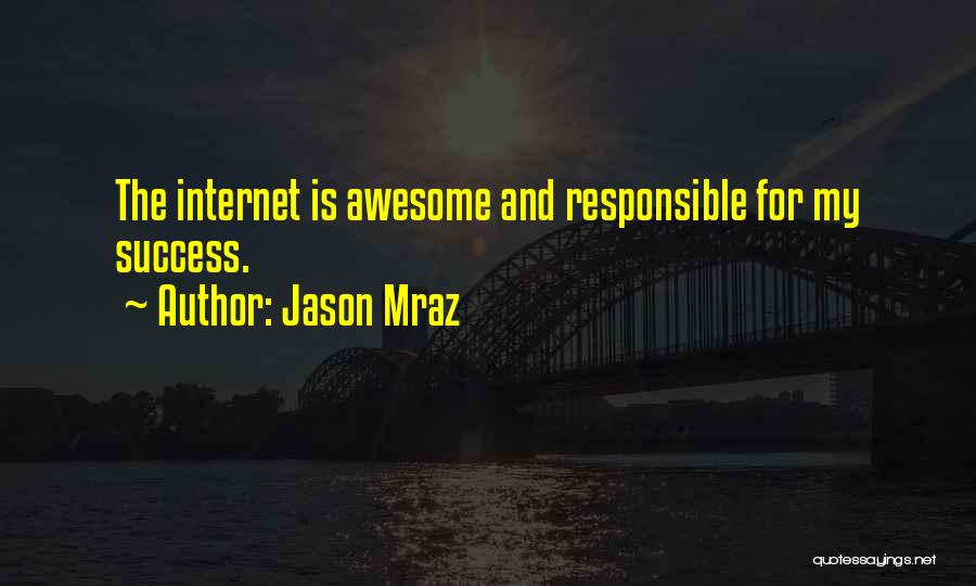 Jason Mraz Quotes: The Internet Is Awesome And Responsible For My Success.