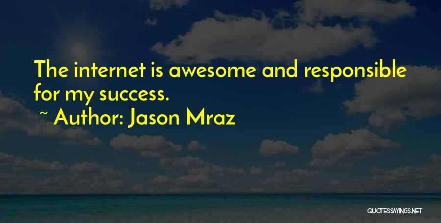 Jason Mraz Quotes: The Internet Is Awesome And Responsible For My Success.