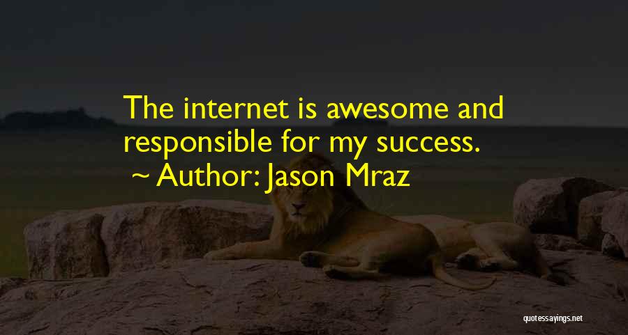 Jason Mraz Quotes: The Internet Is Awesome And Responsible For My Success.