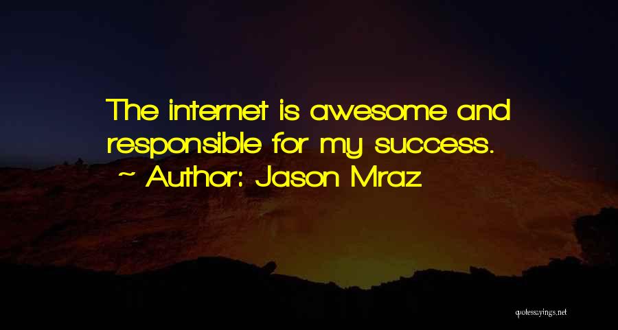 Jason Mraz Quotes: The Internet Is Awesome And Responsible For My Success.