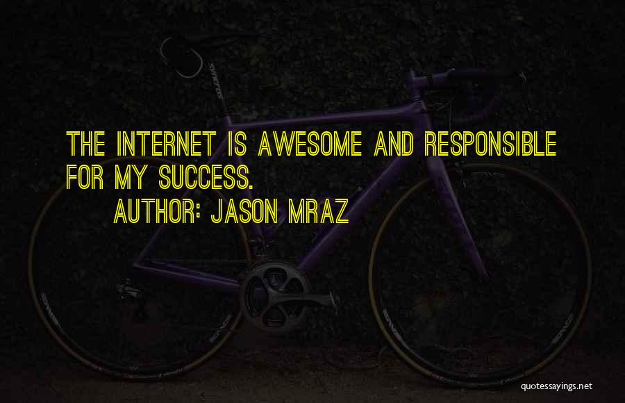 Jason Mraz Quotes: The Internet Is Awesome And Responsible For My Success.