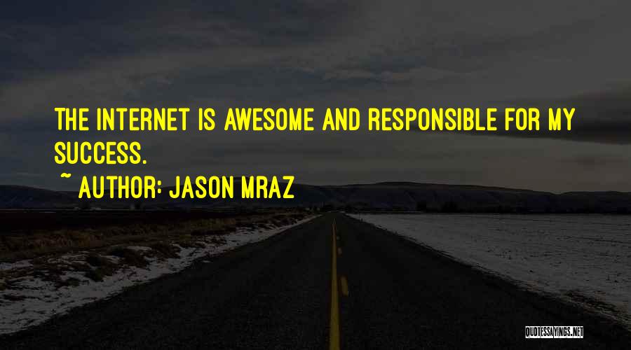 Jason Mraz Quotes: The Internet Is Awesome And Responsible For My Success.