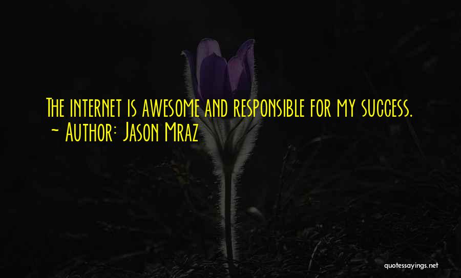 Jason Mraz Quotes: The Internet Is Awesome And Responsible For My Success.